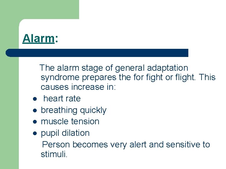 Alarm: The alarm stage of general adaptation syndrome prepares the for fight or flight.
