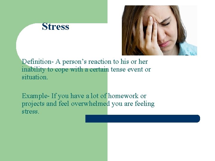 Stress Definition- A person’s reaction to his or her inability to cope with a