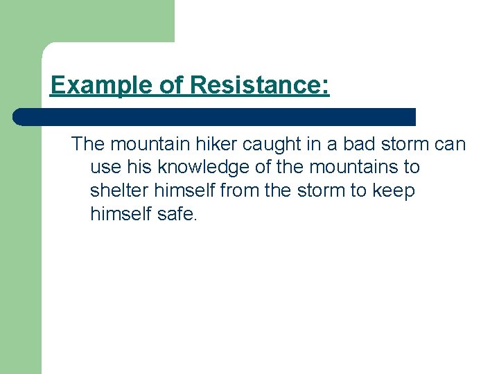 Example of Resistance: The mountain hiker caught in a bad storm can use his
