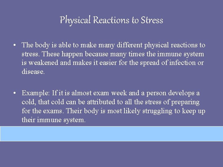 Physical Reactions to Stress • The body is able to make many different physical