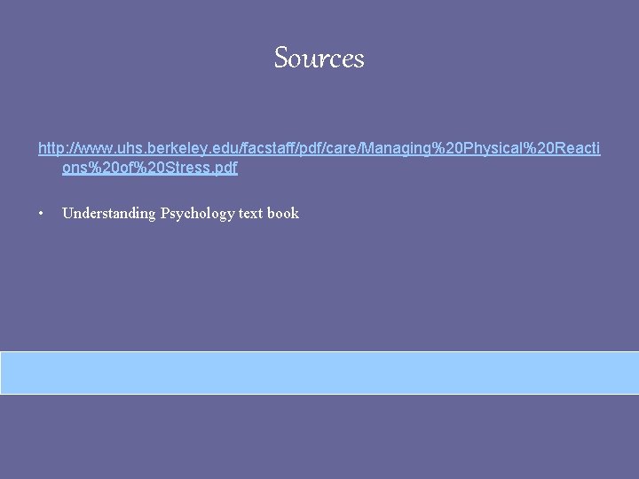 Sources http: //www. uhs. berkeley. edu/facstaff/pdf/care/Managing%20 Physical%20 Reacti ons%20 of%20 Stress. pdf • Understanding