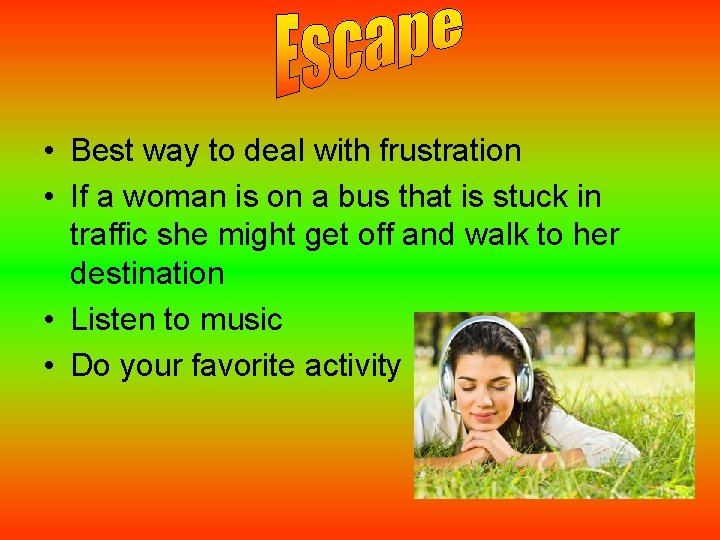  • Best way to deal with frustration • If a woman is on