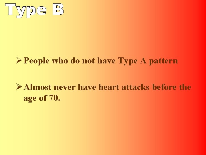 Ø People who do not have Type A pattern Ø Almost never have heart