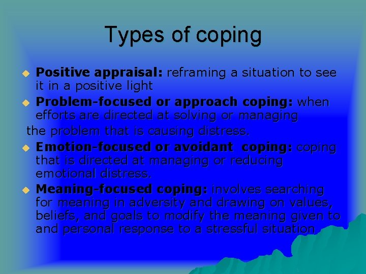 Types of coping Positive appraisal: reframing a situation to see it in a positive