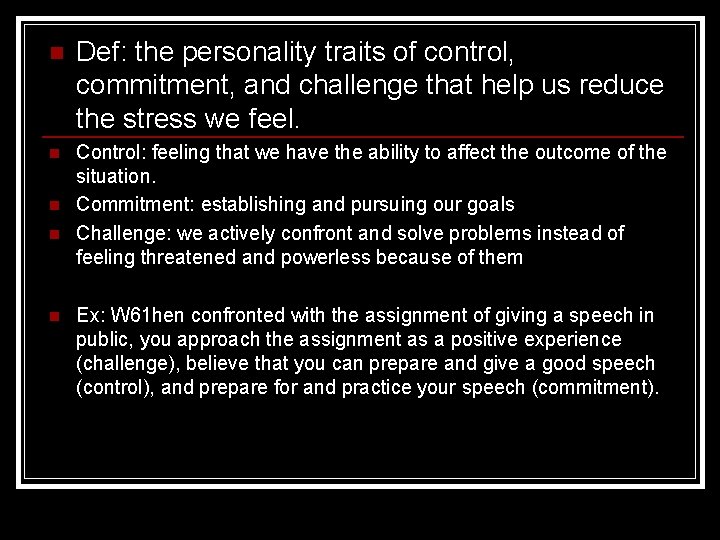 n Def: the personality traits of control, commitment, and challenge that help us reduce