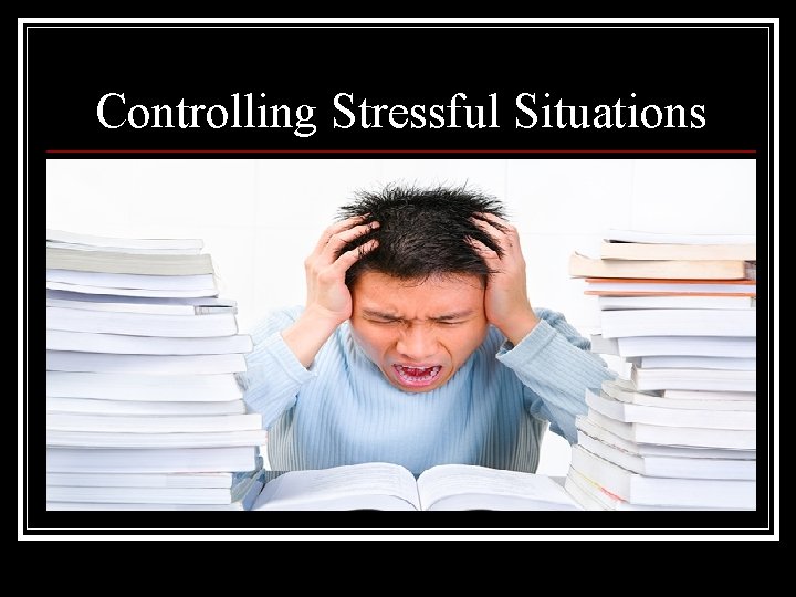 Controlling Stressful Situations 