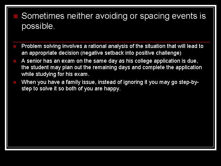 n Sometimes neither avoiding or spacing events is possible. n Problem solving involves a