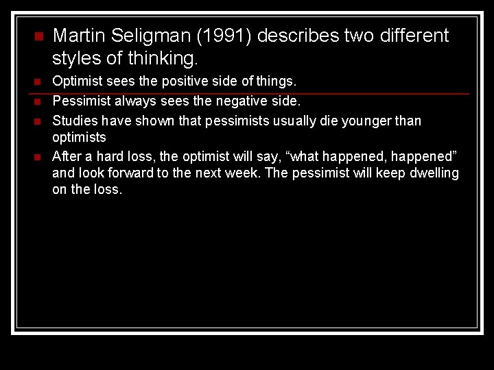 n Martin Seligman (1991) describes two different styles of thinking. n Optimist sees the