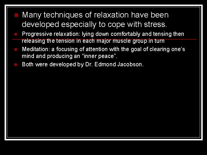n Many techniques of relaxation have been developed especially to cope with stress. n