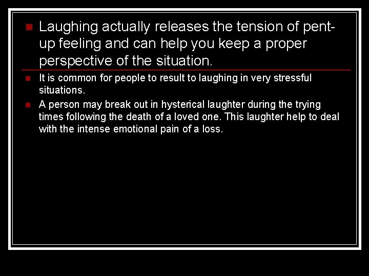 n Laughing actually releases the tension of pentup feeling and can help you keep