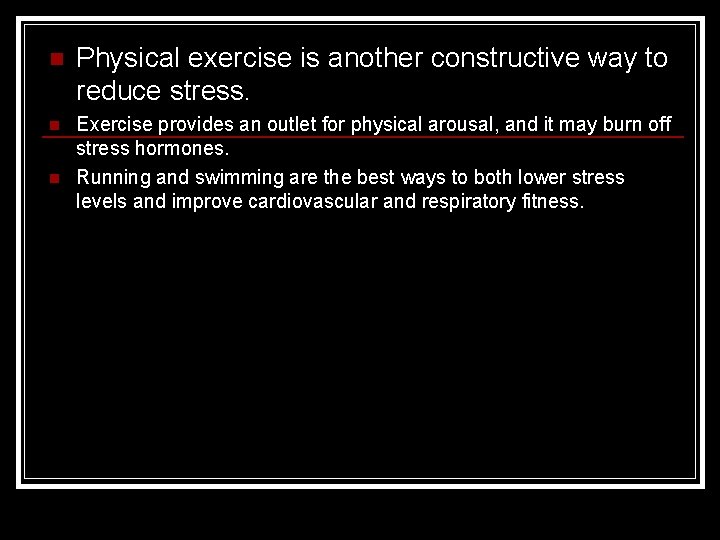 n Physical exercise is another constructive way to reduce stress. n Exercise provides an