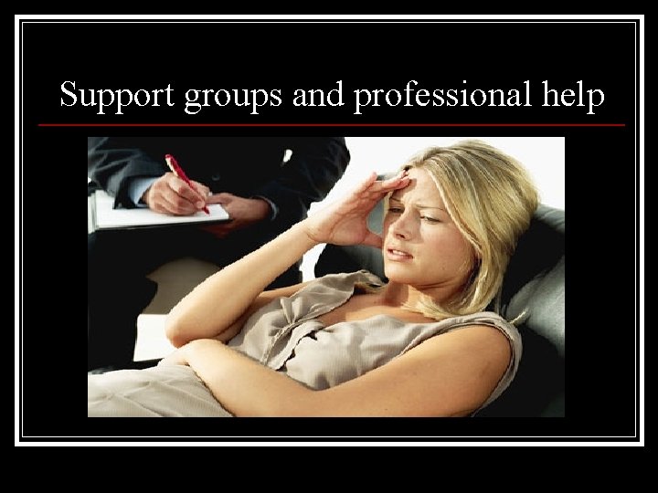 Support groups and professional help 