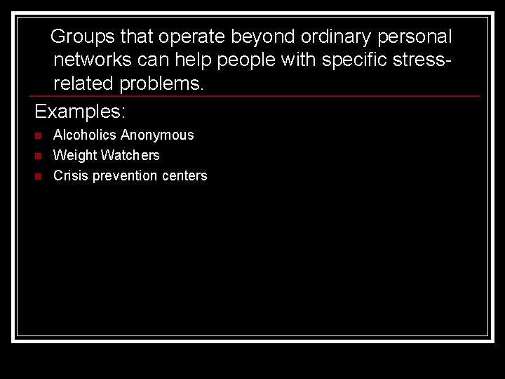 Groups that operate beyond ordinary personal networks can help people with specific stressrelated problems.
