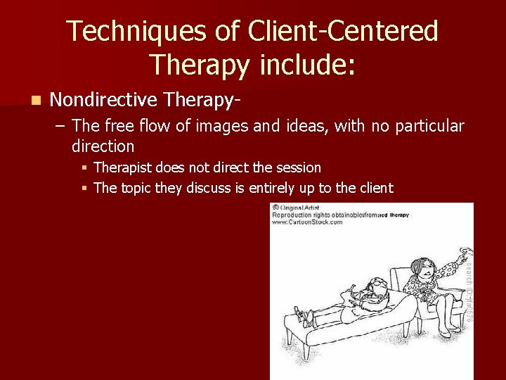 Techniques of Client-Centered Therapy include: n Nondirective Therapy– The free flow of images and