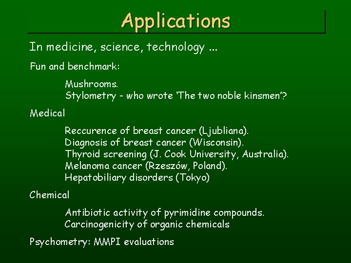 Applications In medicine, science, technology. . . Fun and benchmark: Mushrooms. Stylometry - who