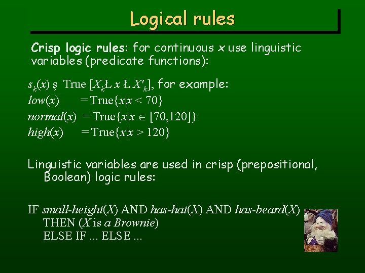 Logical rules Crisp logic rules: for continuous x use linguistic variables (predicate functions): sk(x)