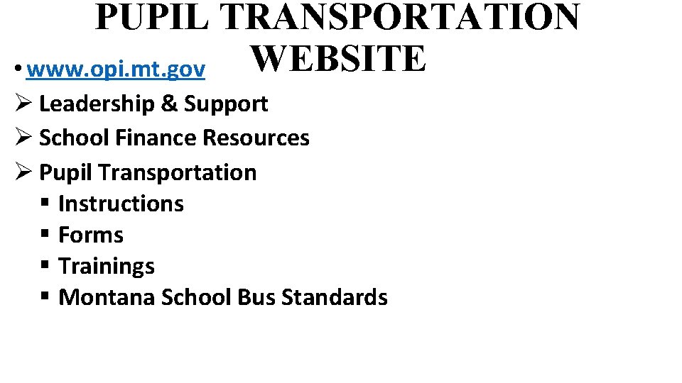 PUPIL TRANSPORTATION WEBSITE • www. opi. mt. gov Ø Leadership & Support Ø School