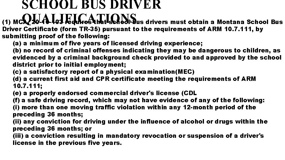 SCHOOL BUS DRIVER QUALIFICATIONS (1) MCA, 20 -10 -103 requires that school bus drivers