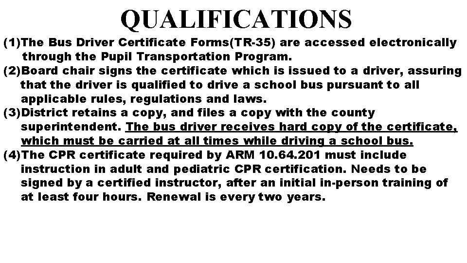 QUALIFICATIONS (1)The Bus Driver Certificate Forms(TR-35) are accessed electronically through the Pupil Transportation Program.