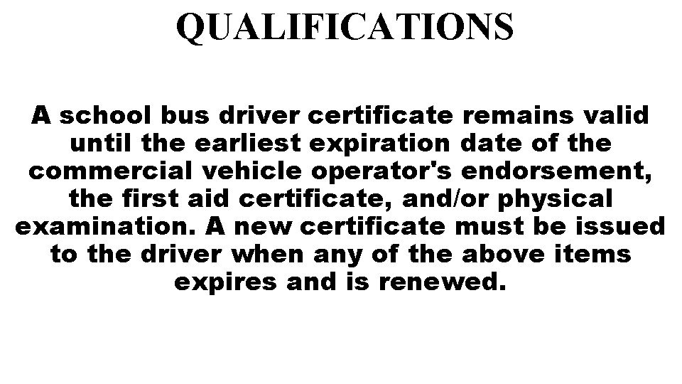 QUALIFICATIONS A school bus driver certificate remains valid until the earliest expiration date of