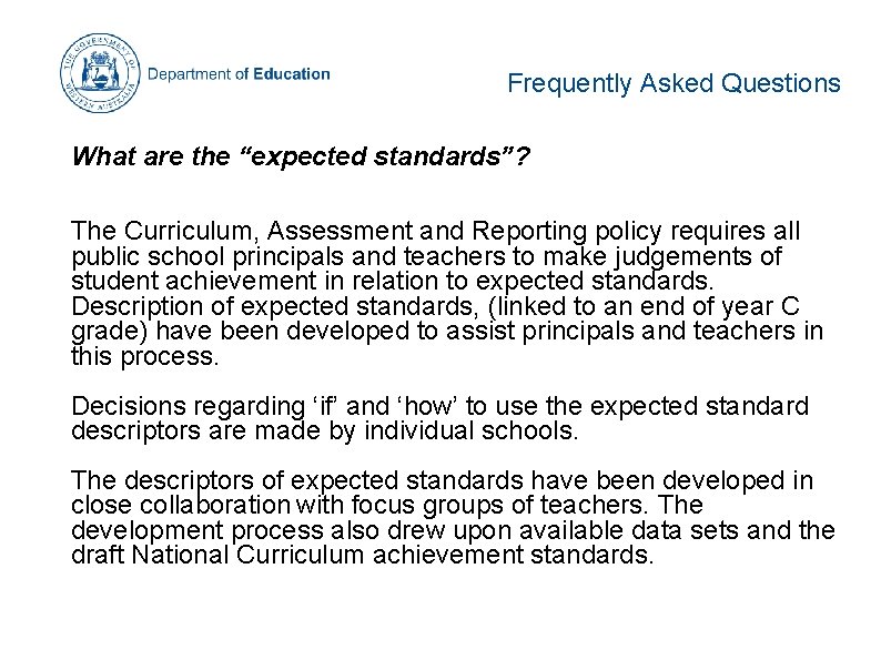 Frequently Asked Questions What are the “expected standards”? The Curriculum, Assessment and Reporting policy Frequently Asked Questions What are the “expected standards”? The Curriculum, Assessment and Reporting policy