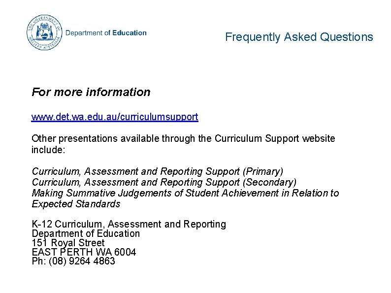 Frequently Asked Questions For more information www. det. wa. edu. au/curriculumsupport Other presentations available Frequently Asked Questions For more information www. det. wa. edu. au/curriculumsupport Other presentations available