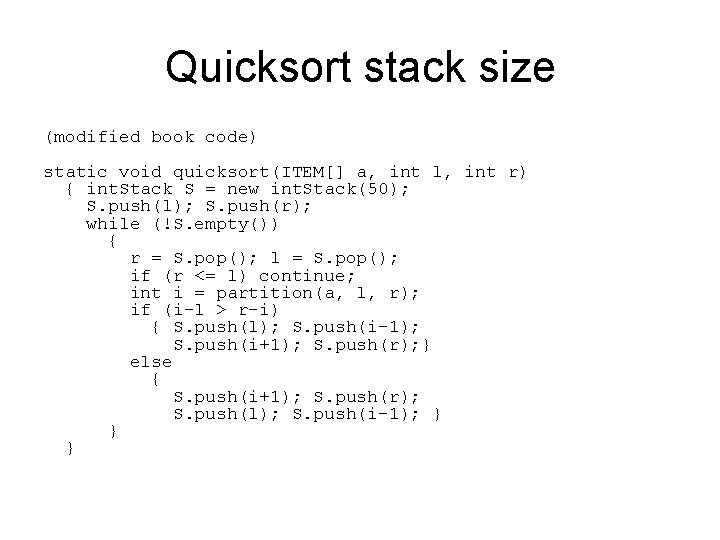 Quicksort stack size (modified book code) static void quicksort(ITEM[] a, int l, int r)