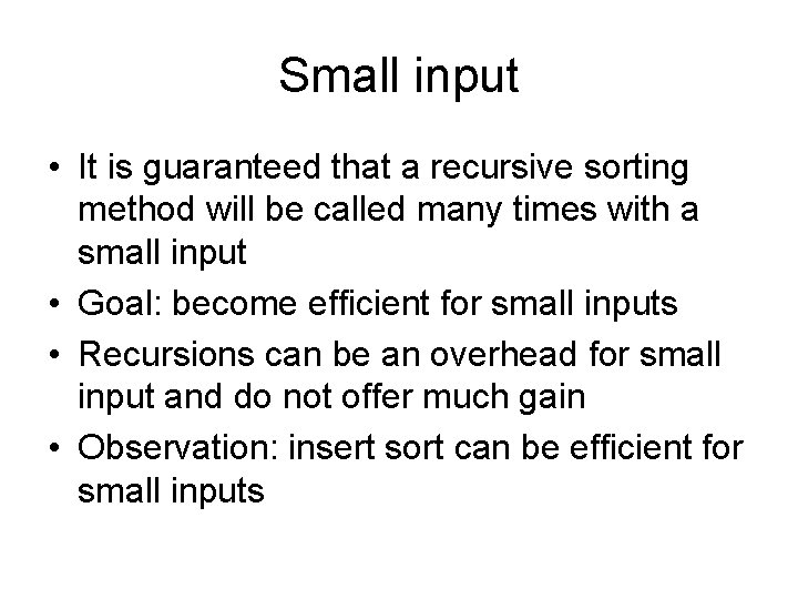 Small input • It is guaranteed that a recursive sorting method will be called