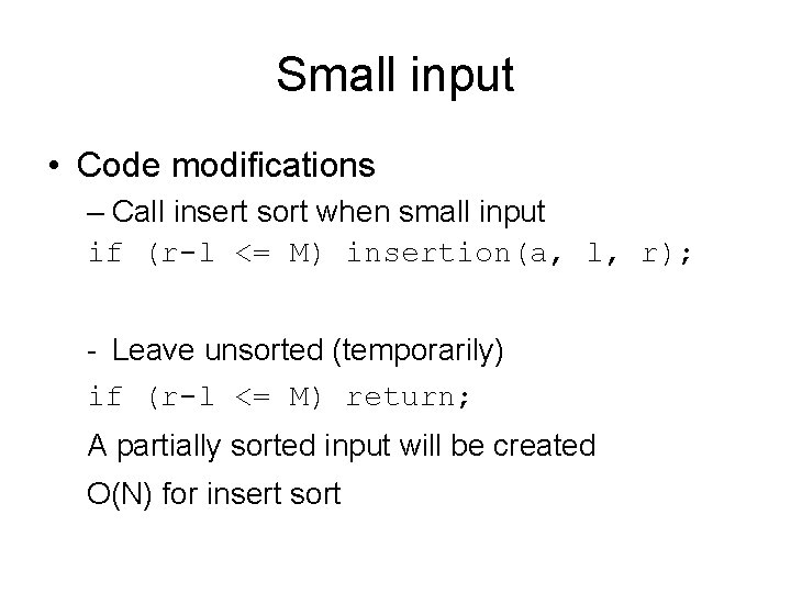 Small input • Code modifications – Call insert sort when small input if (r-l