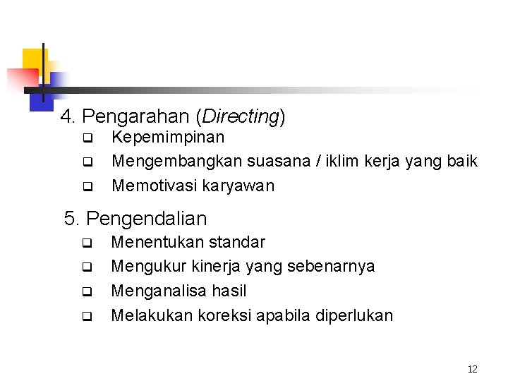 4. Pengarahan (Directing) q q q Kepemimpinan Mengembangkan suasana / iklim kerja yang baik