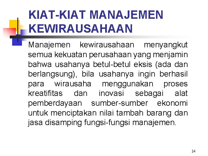 KIAT-KIAT MANAJEMEN KEWIRAUSAHAAN Manajemen kewirausahaan menyangkut semua kekuatan perusahaan yang menjamin bahwa usahanya betul-betul