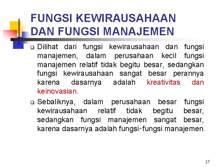 FUNGSI KEWIRAUSAHAAN DAN FUNGSI MANAJEMEN q q Dilihat dari fungsi kewirausahaan dan fungsi manajemen,