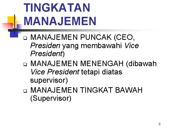 TINGKATAN MANAJEMEN q q q MANAJEMEN PUNCAK (CEO, Presiden yang membawahi Vice President) MANAJEMEN