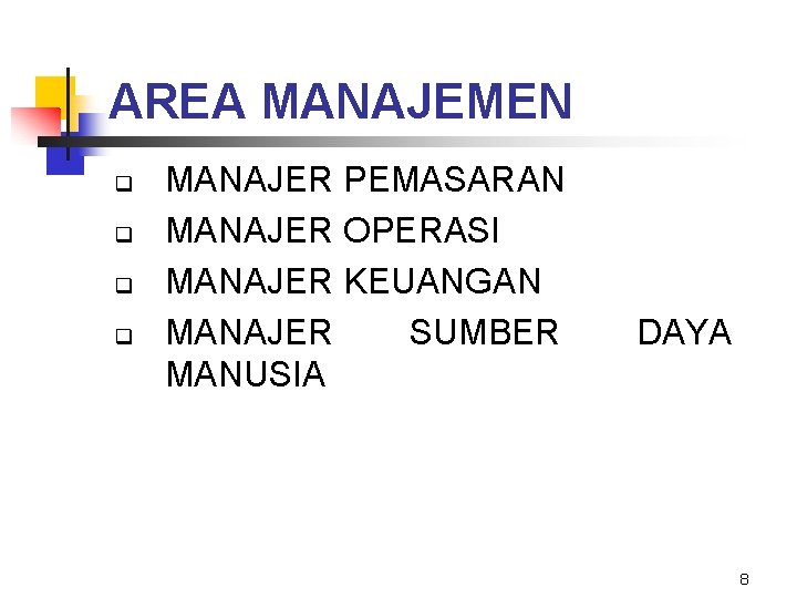 AREA MANAJEMEN q q MANAJER PEMASARAN MANAJER OPERASI MANAJER KEUANGAN MANAJER SUMBER MANUSIA DAYA