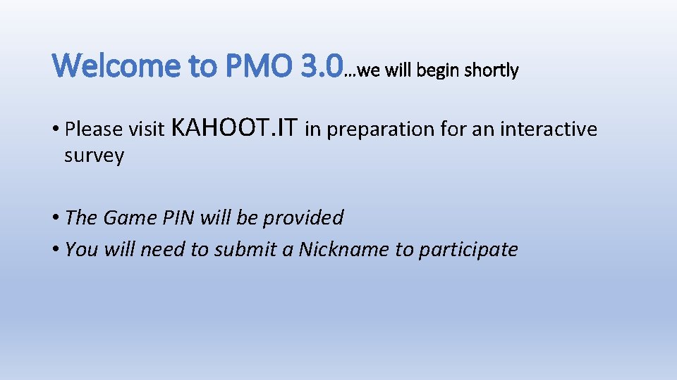 Welcome to PMO 3. 0…we will begin shortly • Please visit KAHOOT. IT in