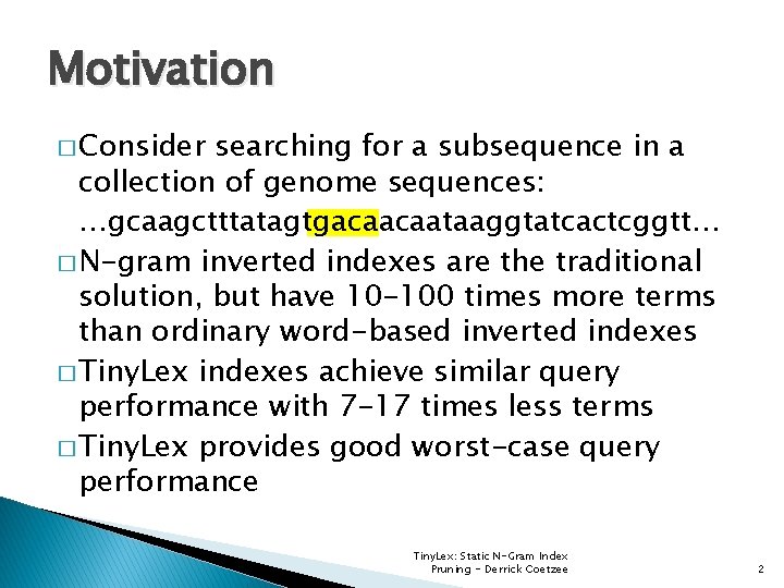 Motivation � Consider searching for a subsequence in a collection of genome sequences: …gcaagctttatagtgacaacaataaggtatcactcggtt…