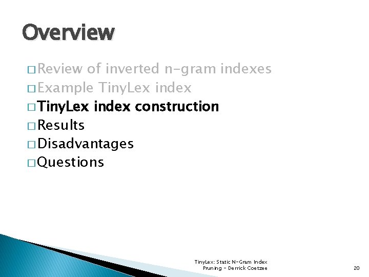 Overview � Review of inverted n-gram indexes � Example Tiny. Lex index � Tiny.