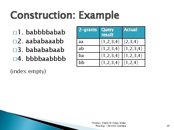 Construction: Example � 1. babbbbabab � 2. aababaaabb � 3. babaab � 4. bbbbaabbbb