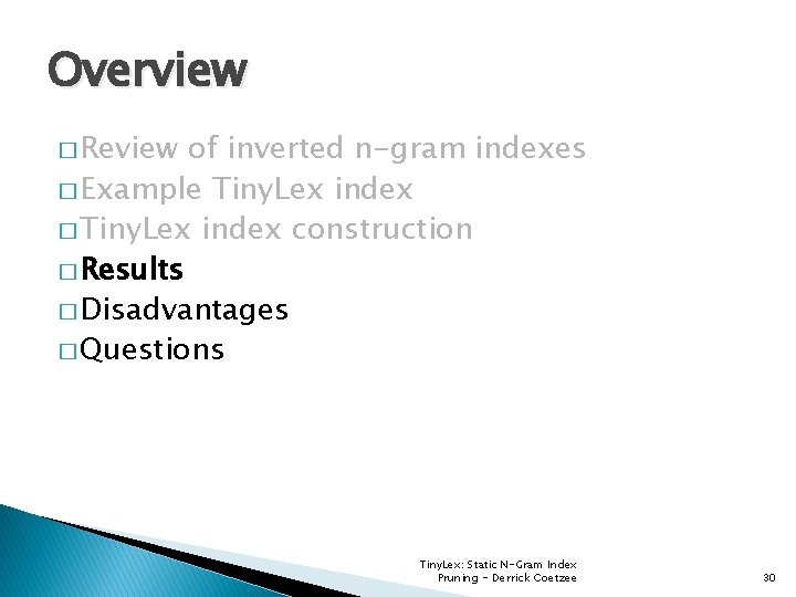 Overview � Review of inverted n-gram indexes � Example Tiny. Lex index � Tiny.