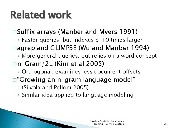 Related work � Suffix arrays (Manber and Myers 1991) � agrep and GLIMPSE (Wu