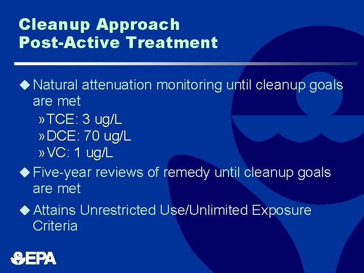 Cleanup Approach Post-Active Treatment u Natural attenuation monitoring until cleanup goals are met »