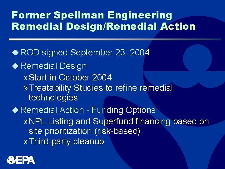 Former Spellman Engineering Remedial Design/Remedial Action u ROD signed September 23, 2004 u Remedial