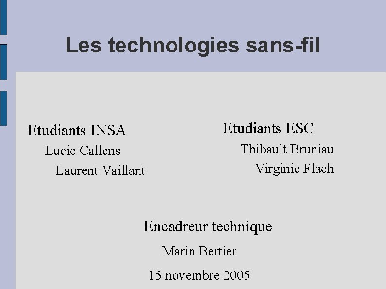 Les technologies sans-fil Etudiants ESC Etudiants INSA Thibault Bruniau Virginie Flach Lucie Callens Laurent