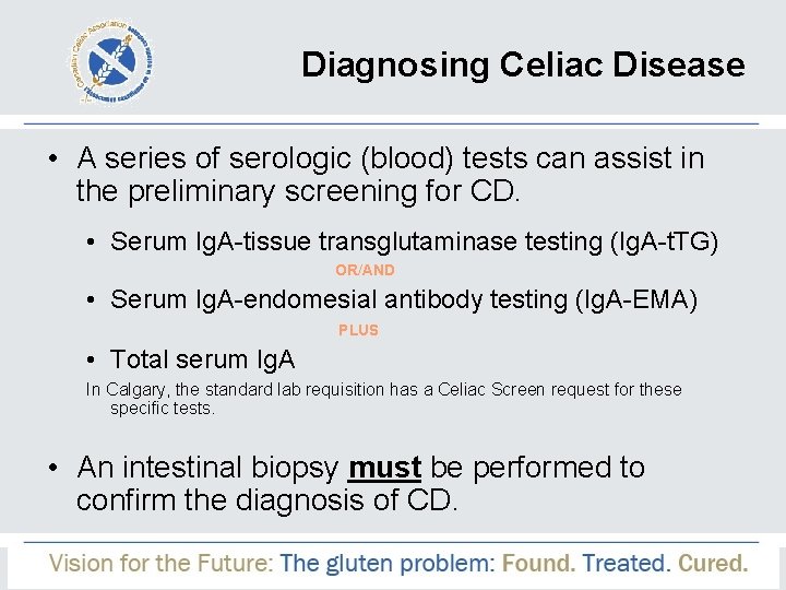 Diagnosing Celiac Disease • A series of serologic (blood) tests can assist in the
