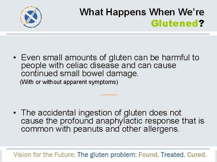 What Happens When We’re Glutened? • Even small amounts of gluten can be harmful