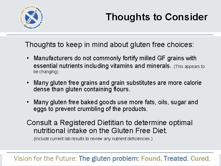 Thoughts to Consider Thoughts to keep in mind about gluten free choices: • Manufacturers