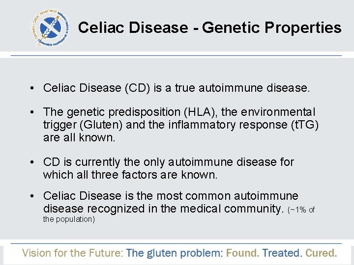 Celiac Disease - Genetic Properties • Celiac Disease (CD) is a true autoimmune disease.