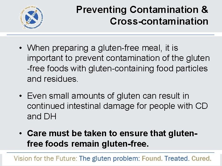 Preventing Contamination & Cross-contamination • When preparing a gluten-free meal, it is important to