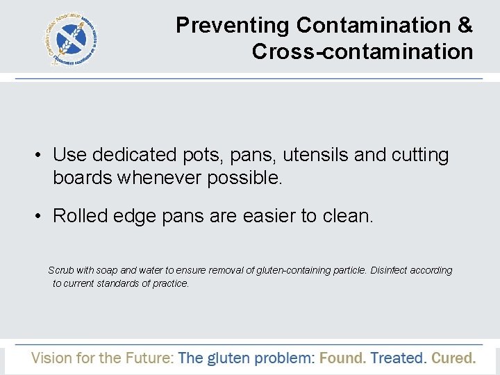 Preventing Contamination & Cross-contamination • Use dedicated pots, pans, utensils and cutting boards whenever