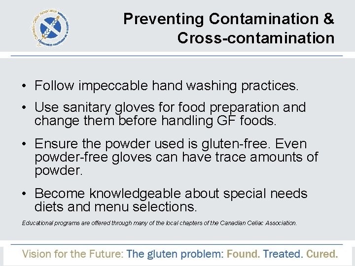 Preventing Contamination & Cross-contamination • Follow impeccable hand washing practices. • Use sanitary gloves